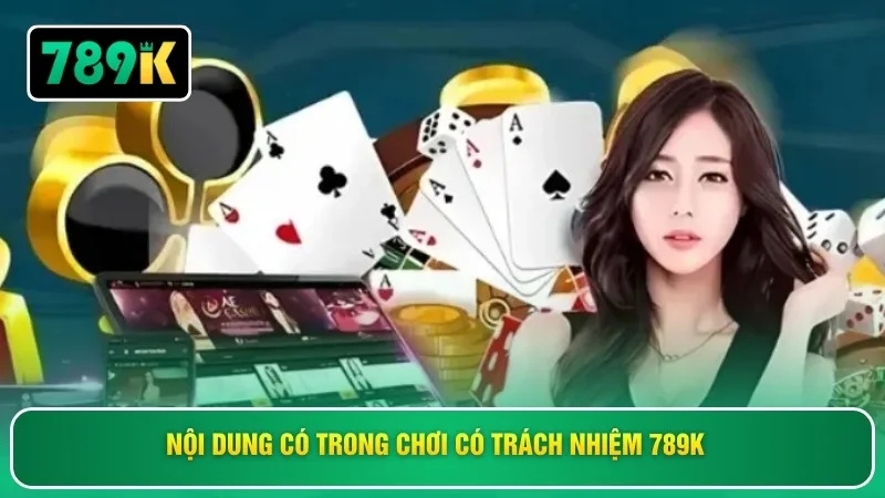 Nội dung có trong chơi có trách nhiệm 789K