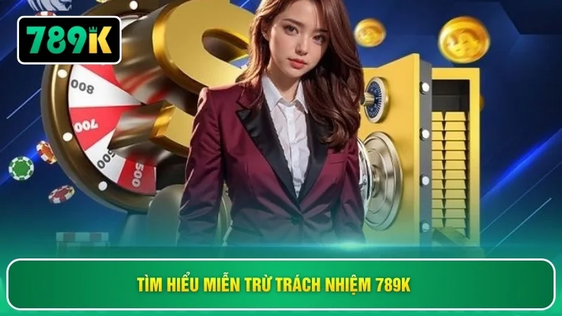 Tìm hiểu miễn trừ trách nhiệm 789K